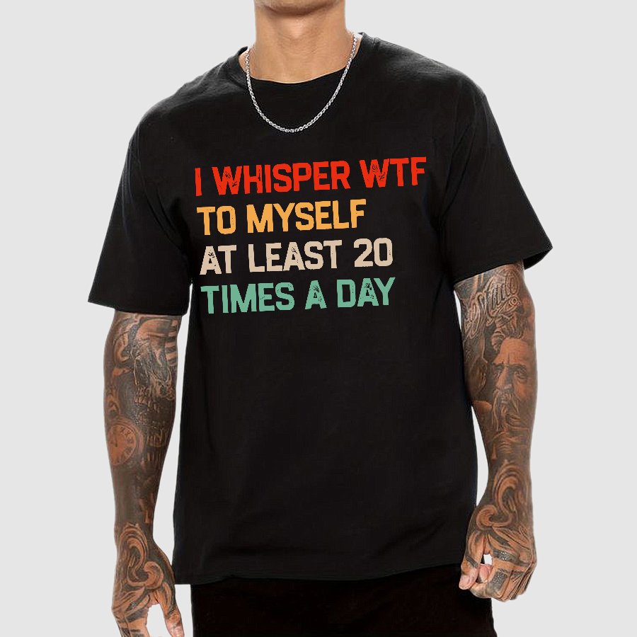 I Say "WTF" To Myself At Least 20 Times A Day.Geek T-Shirt