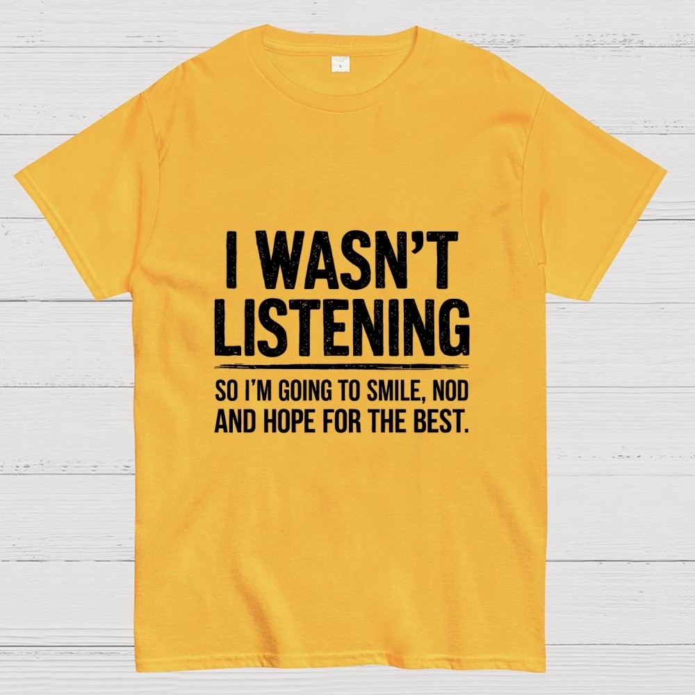 I Wasn't Listening Geek T-Shirt