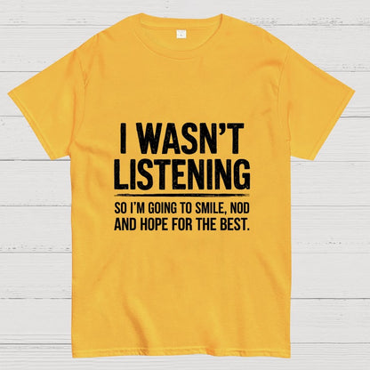 I Wasn't Listening Geek T-Shirt
