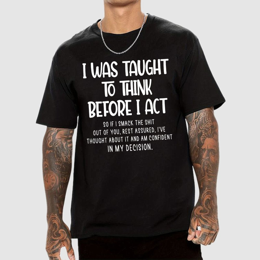 I Was Taught To Think Before I Act Funny Sarcasm Sarcastic Geek T-Shirt