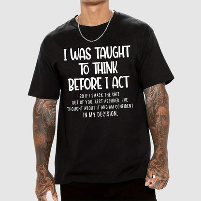 I Was Taught To Think Before I Act Funny Sarcasm Sarcastic Geek T-Shirt