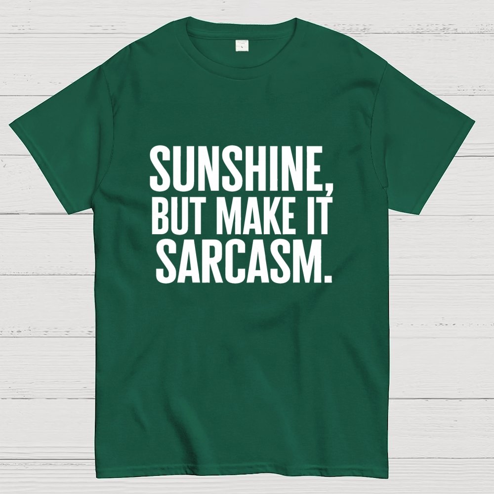 Sunshine, But Make It Sarcasm. Geek T-Shirt