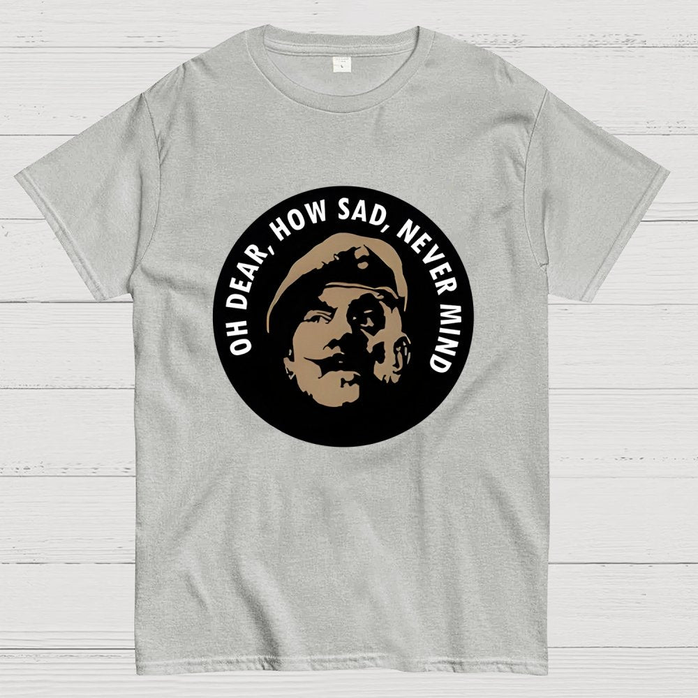 Oh Dear, How Sad, Never Mind Geek T-Shirt