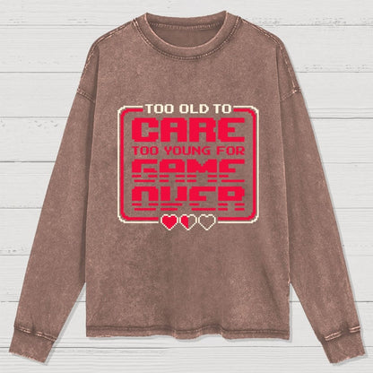 Too Old To Care Washed Long Sleeve Tee