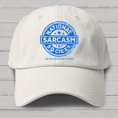National Sarcasm Society National Sarcasm Society Like We Need Your Support Cotton Hat