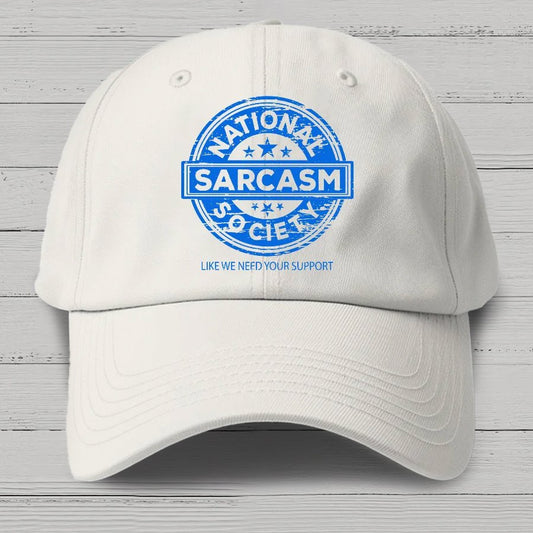 National Sarcasm Society National Sarcasm Society Like We Need Your Support Cotton Hat