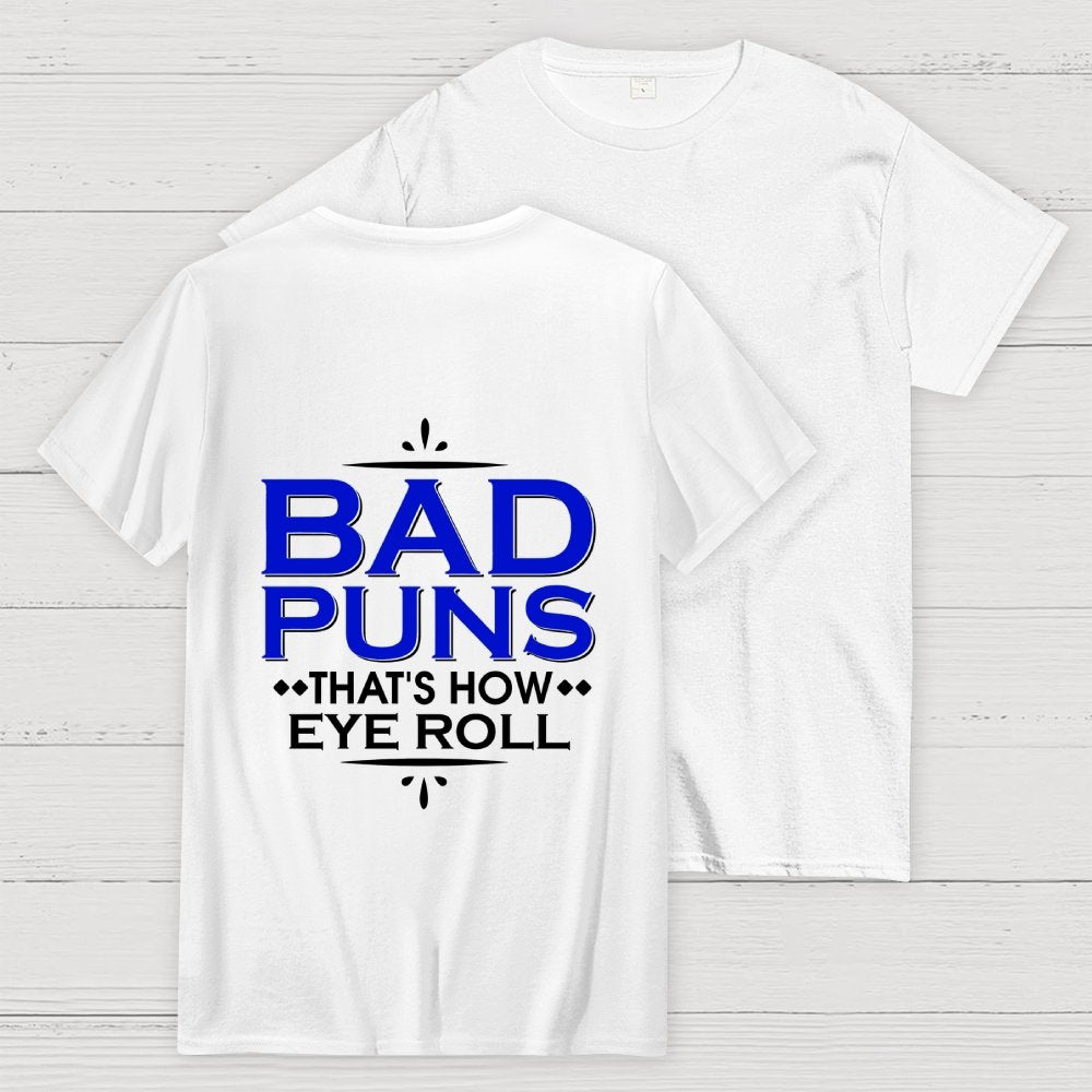 Punny Bad Puns That's How Eye Roll Funny Pun Front And Back Printing Geek T-Shirt
