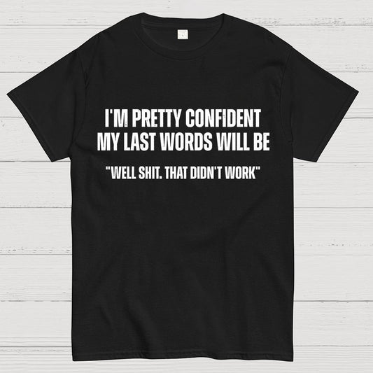 My last words Geek T-Shirt
