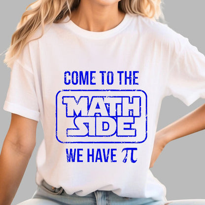 Come To The Math Side We Have Pi Geek T-Shirt