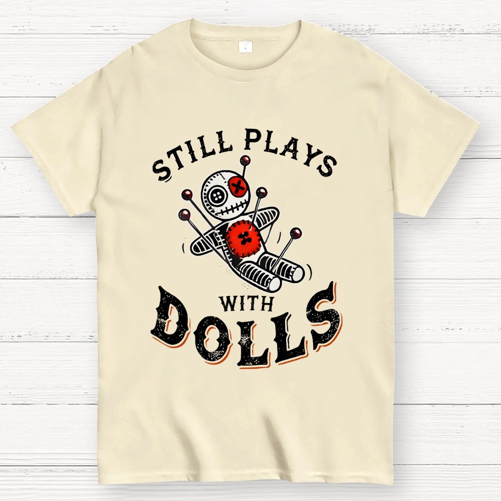 Still Plays With Dolls Geek T-Shirt