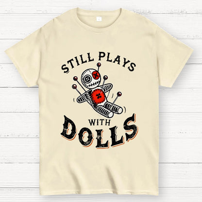 Still Plays With Dolls Geek T-Shirt