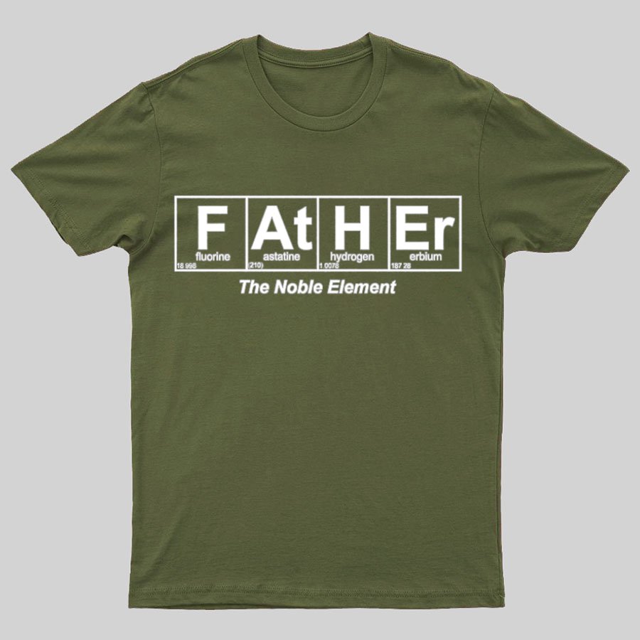 Father Element, The Noble Element, Science Dad Geeky T-Shirt