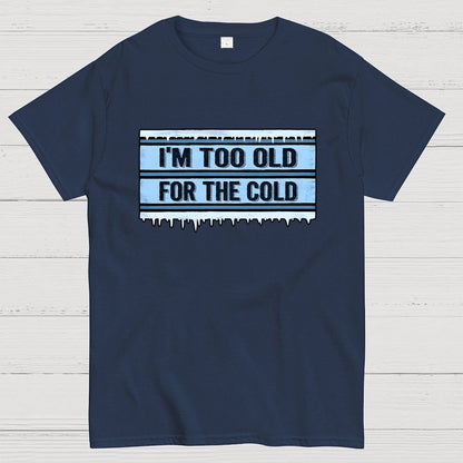 Too Old for the Cold Geek T-Shirt