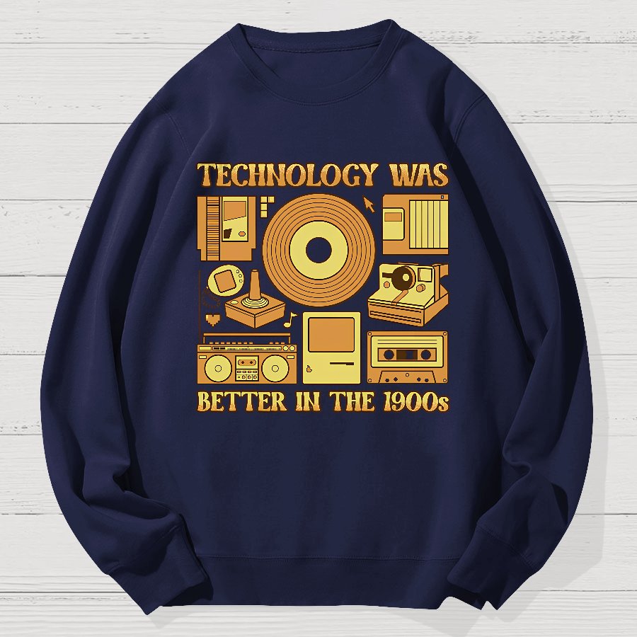 Technology Was Better In The 1900s Geek Cotton Sweatshirt