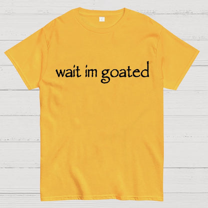 Wait I'm Goated Geek T-Shirt