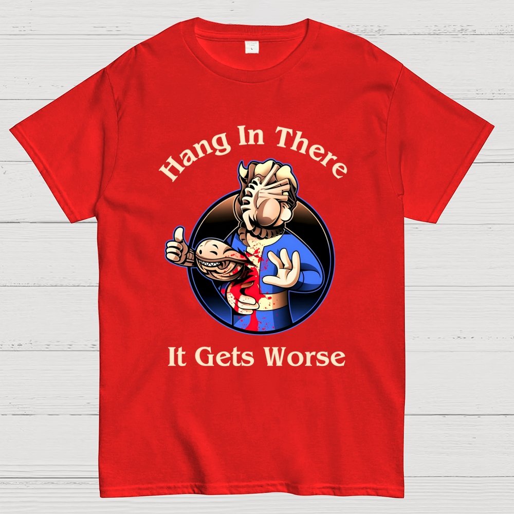 Hang In There It Gets Worse Geek T-Shirt