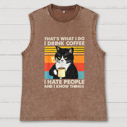 That's What I Do I Drink Coffee I Hate People And I Know Things Funny Vintage Distressed Washed Tank