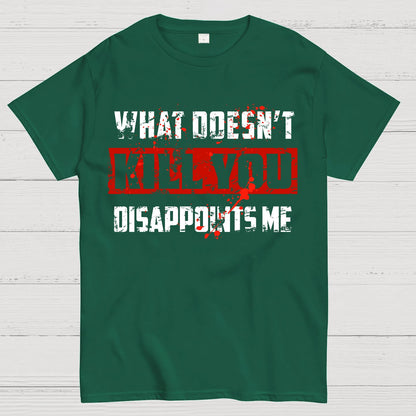 What Doesn't Kill You Disappoints Me Geek T-Shirt