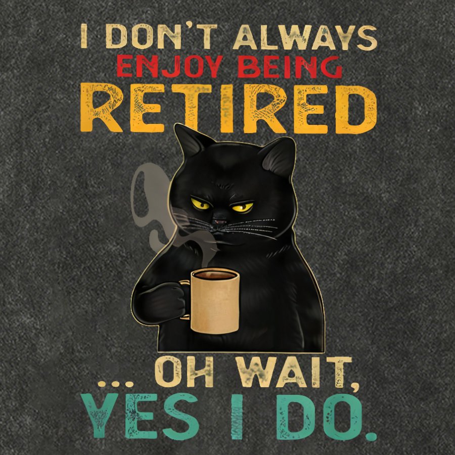 I Dont Always Enjoy Being Retired Oh Wait Yes I Do Vintage Distressed T-shirt