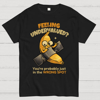 Feeling Undervalued? You're Probably Just In The Wrong Spot Value yourself Geek T-Shirt