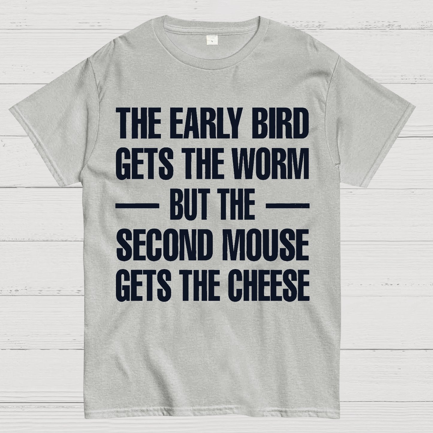 The early bird gets the worm... but the second mouse gets the cheese. Geek T-Shirt