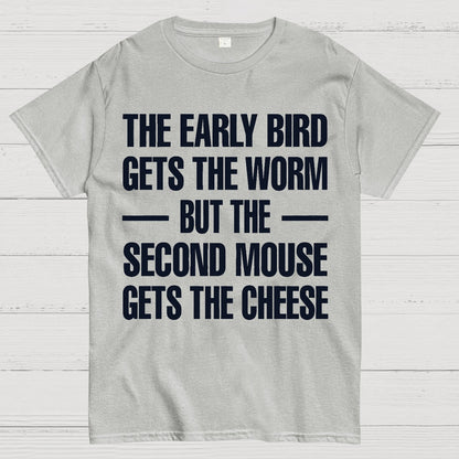 The early bird gets the worm... but the second mouse gets the cheese. Geek T-Shirt