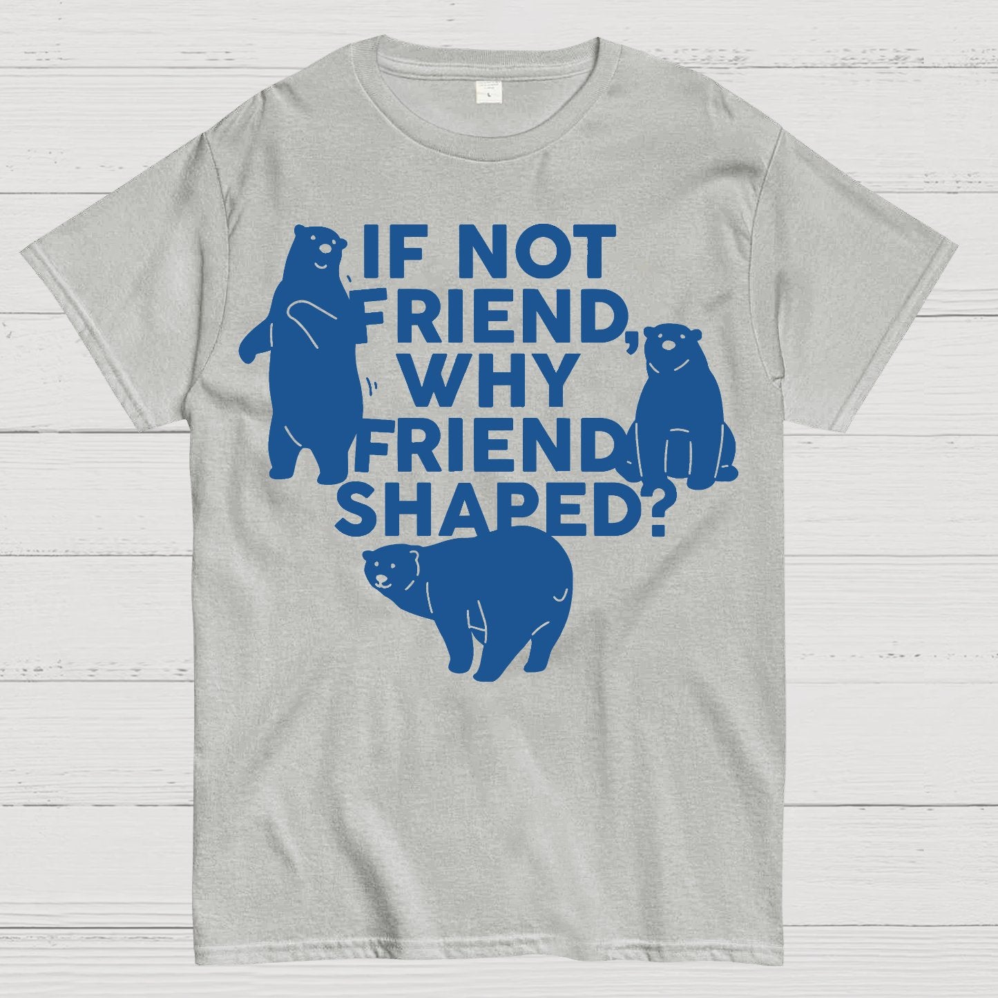 If Not Friend, Why Friend Shaped Geek T-Shirt