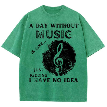 Without Music Is Like Just Kidding, I Have No Idea Vintage Distressed T-shirt