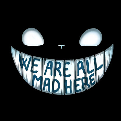 We are all Mad Here Geeky T-Shirt