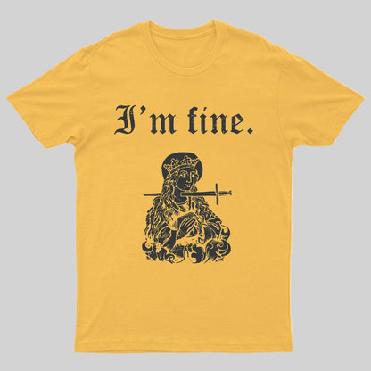 I'm fine sarcastic medieval Geeky T-Shirt