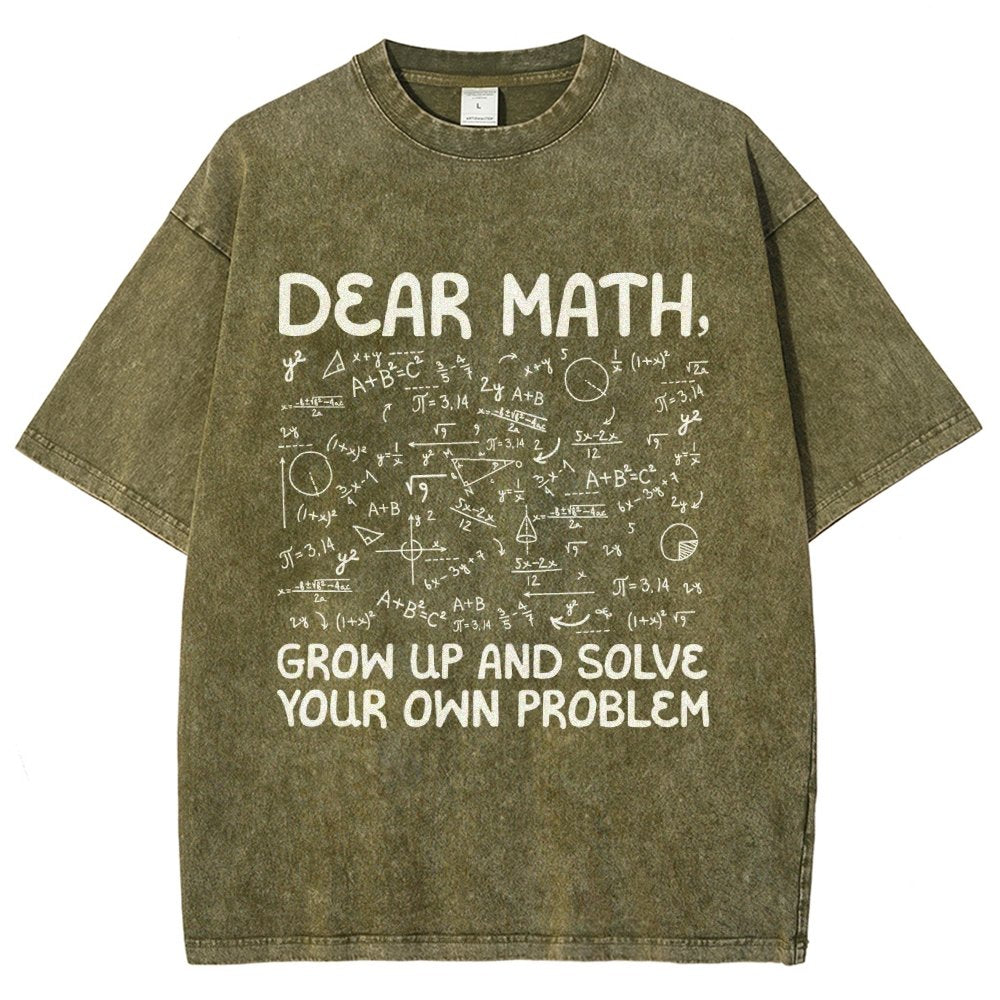 Dear Math Grow Up And Solve Your Own Problems Funny Mathematicians Vintage Distressed T-shirt