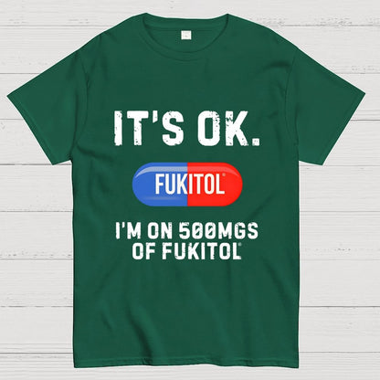 IT'S OK. I'm on 500mgs of fukitol Geek T-Shirt