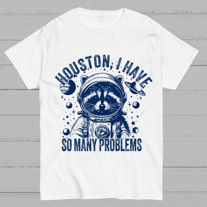 Houston, I Have So Many Problems Funny Nerdy T-Shirt
