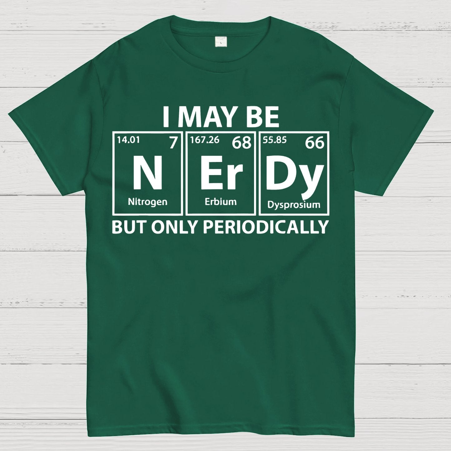 I May Be Nerdy But Only Periodically Funny Chemistry Geek T-Shirt