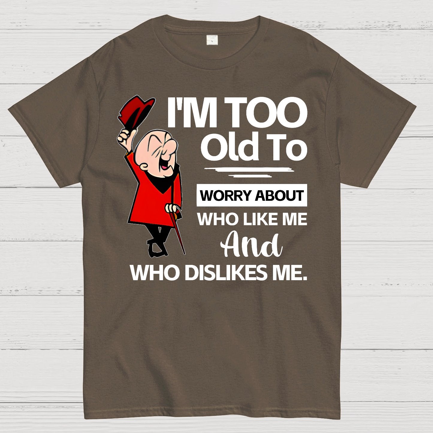 I'm Too Old To Worry About Who Like Me And Who Dislikes Me Geek T-Shirt