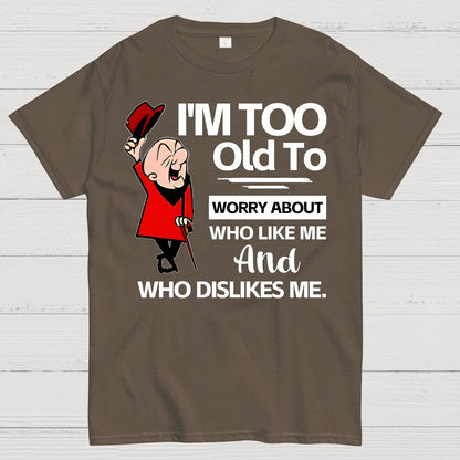 I'm Too Old To Worry About Who Like Me And Who Dislikes Me Geek T-Shirt