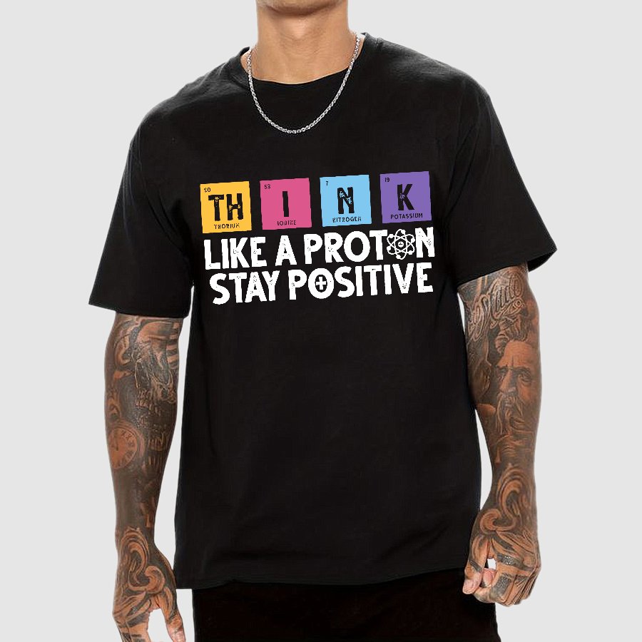 Funny science Physics  Stay Positive Like a Proton Geek T-Shirt