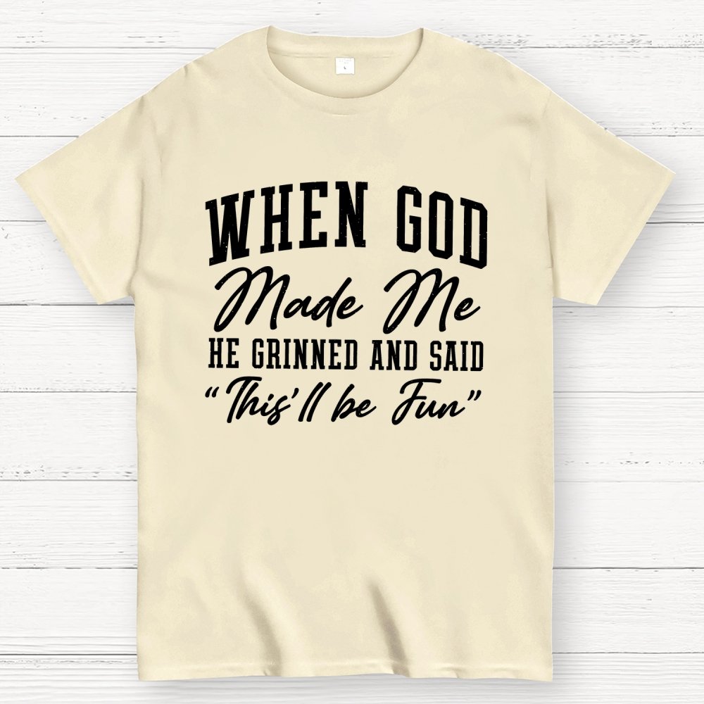 When God Made Me He Grinned and Said This ll Be Fun Geek T-Shirt