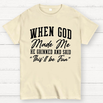 When God Made Me He Grinned and Said This ll Be Fun Geek T-Shirt
