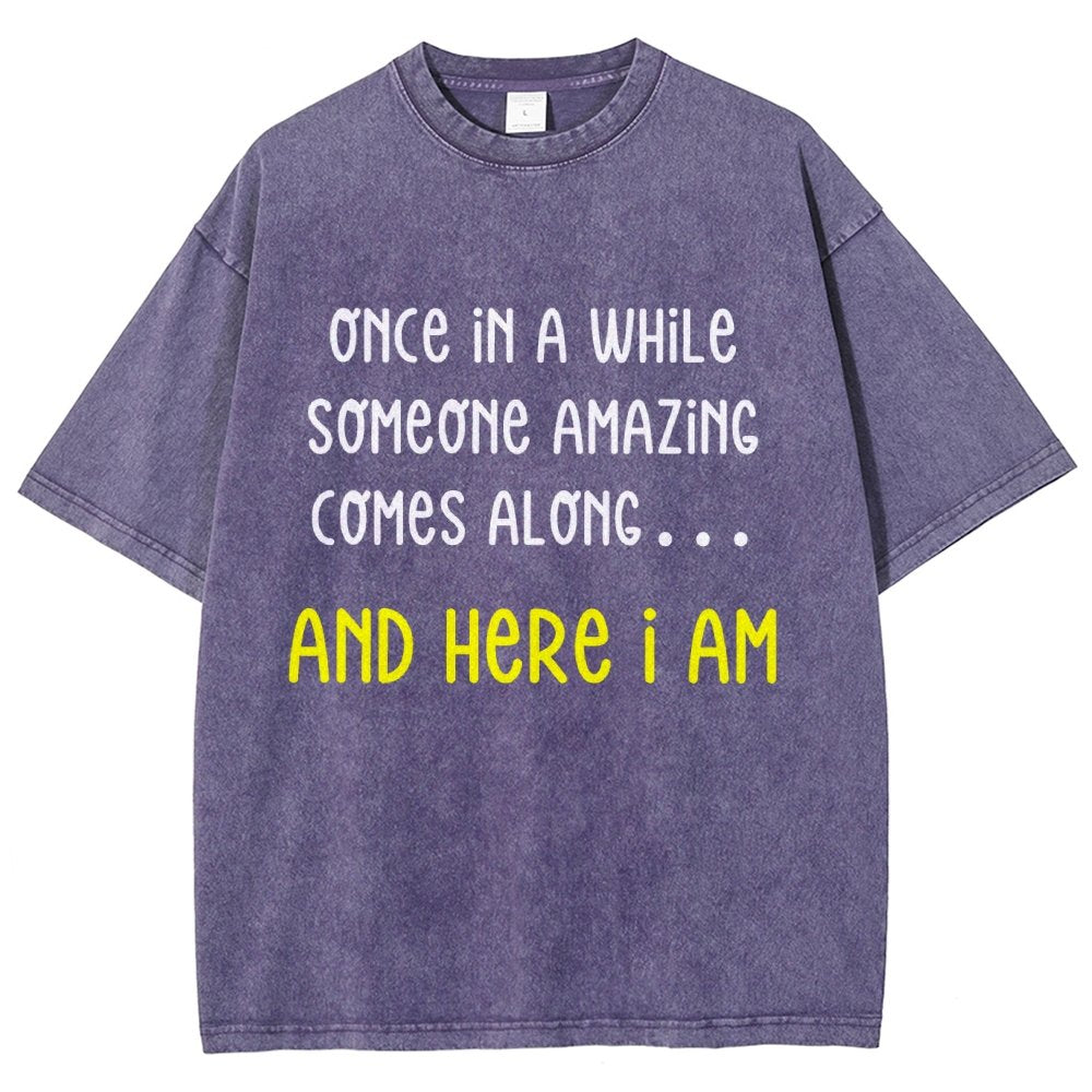 Once In A While Someone Amazing Comes Along.. And Here I Am  Vintage Distressed T-shirt