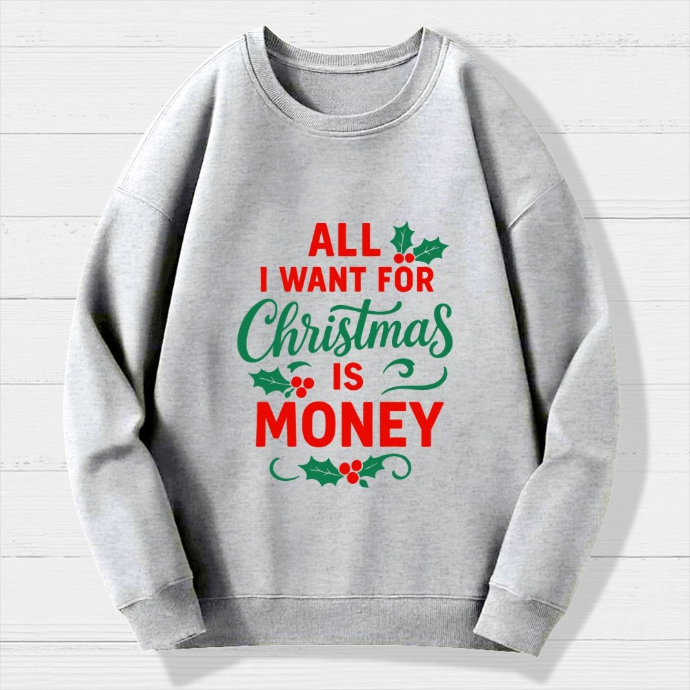 All I Want for Christmas Is Money Funny Geek Cotton Sweatshirt