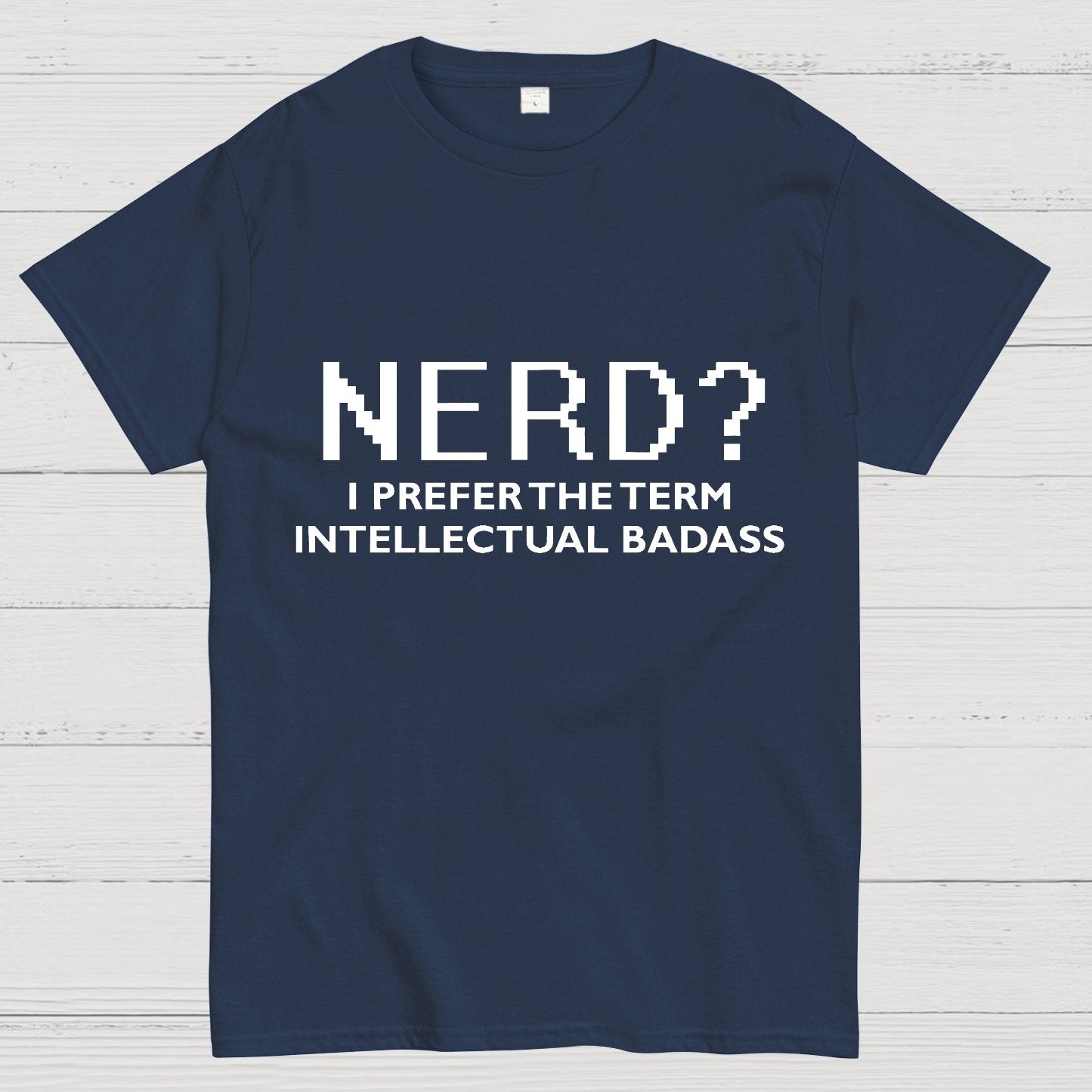 I Prefer the Term Intellectual Badass Geek T-Shirt
