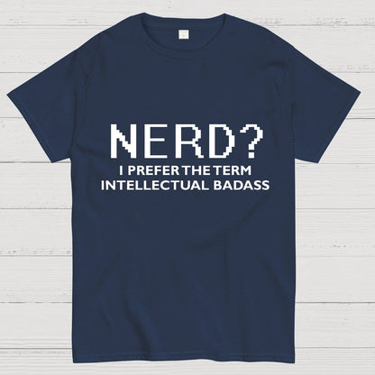 I Prefer the Term Intellectual Badass Geek T-Shirt