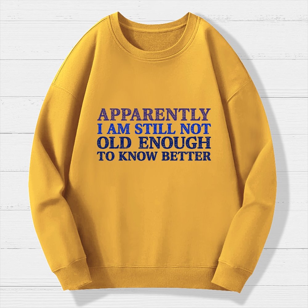Still Not Old Enough To Know Better Geek Cotton Sweatshirt