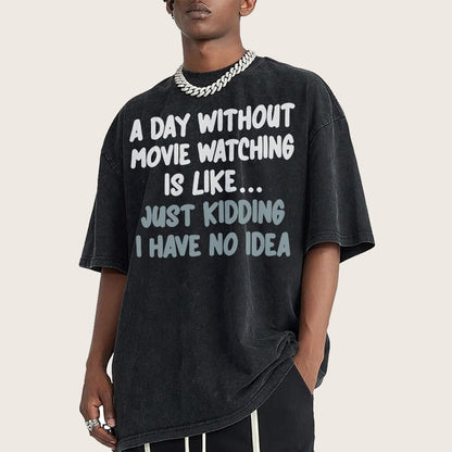 A Day Without Movie Watching Is Like... Just Kidding Vintage Distressed T-shirt