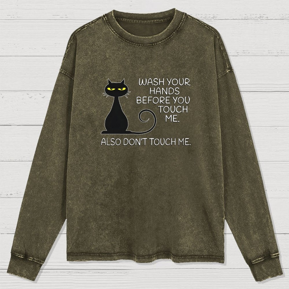 Wash Your Hands Before You Touch Me. Also Don't Washed Long Sleeve Tee