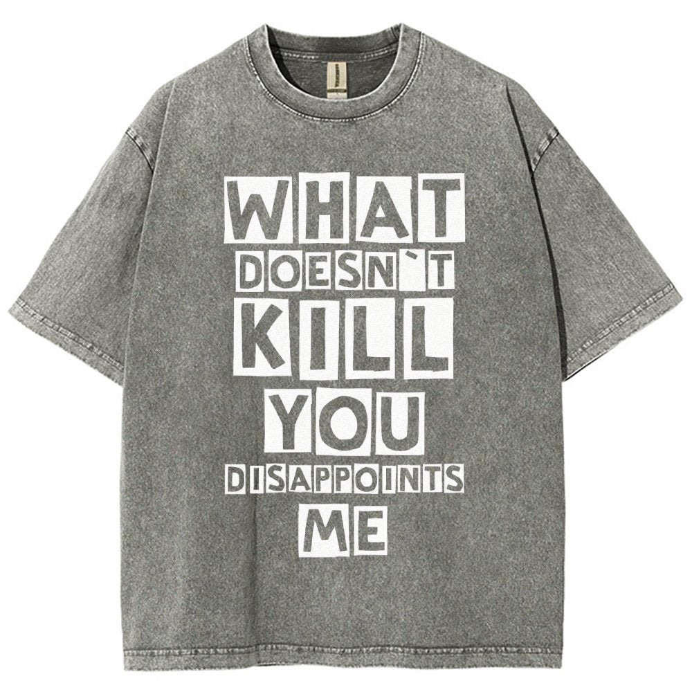 WHAT DOESN'T KILL YOU DISAPPOINTS ME Vintage Distressed T-shirt