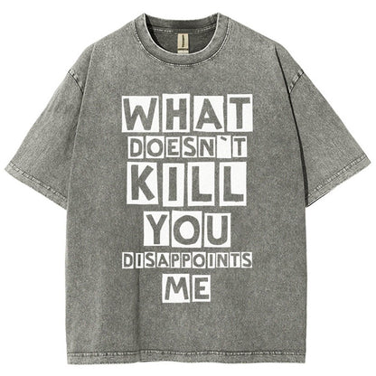 WHAT DOESN'T KILL YOU DISAPPOINTS ME Vintage Distressed T-shirt