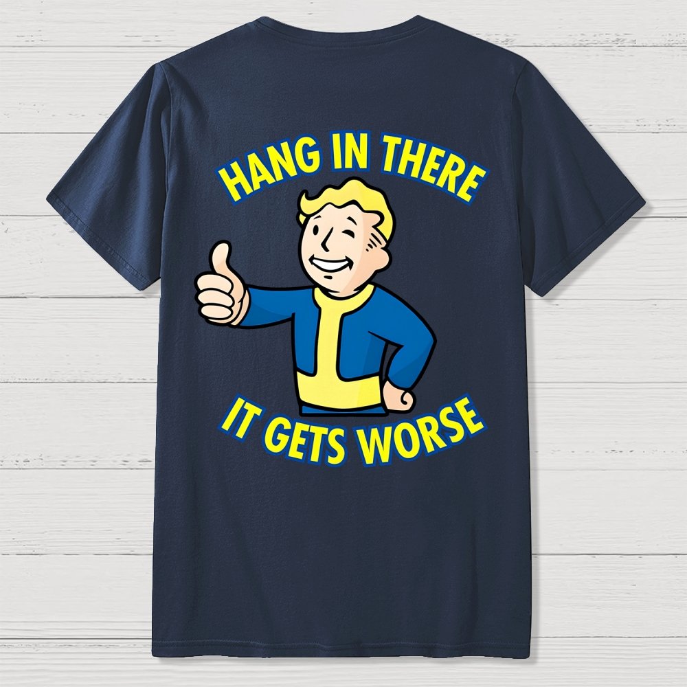 Hang In There It Gets Worse Front And Back Printing Geek T-Shirt