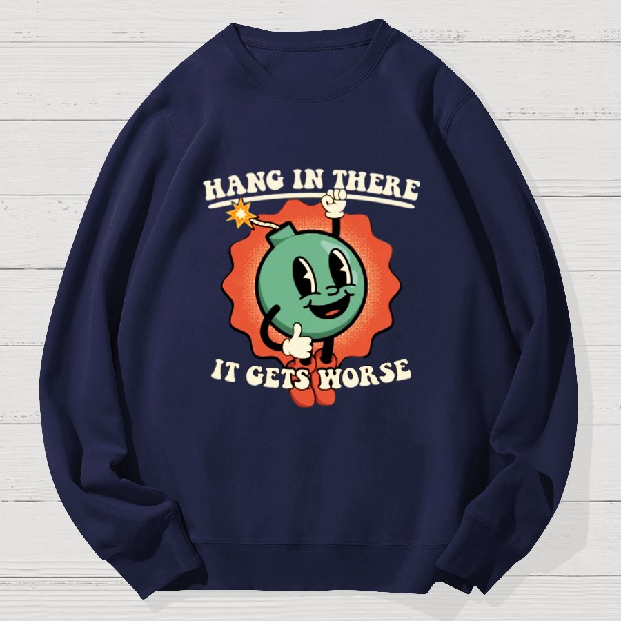 Hang In There It Gets Worse Geek Cotton Sweatshirt